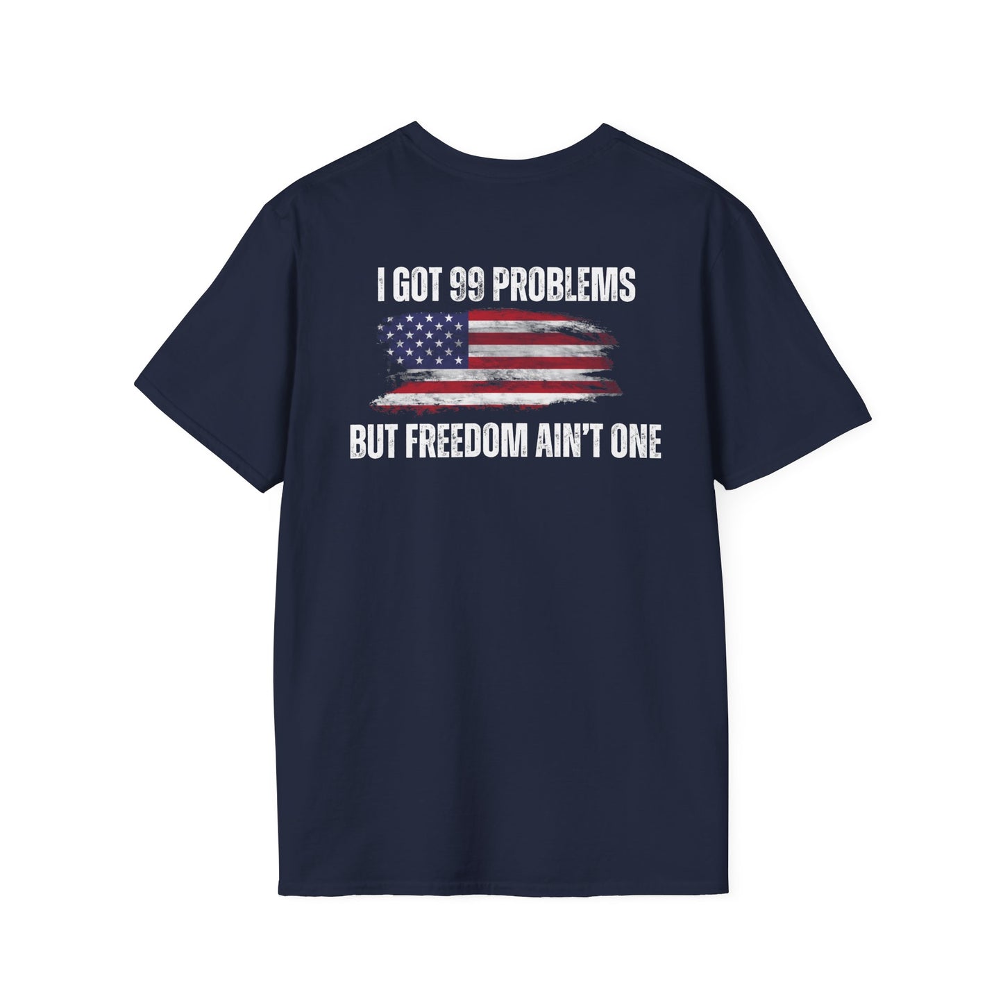 I got 99 problems but freedom ain't one- Men's Softstyle T-Shirt