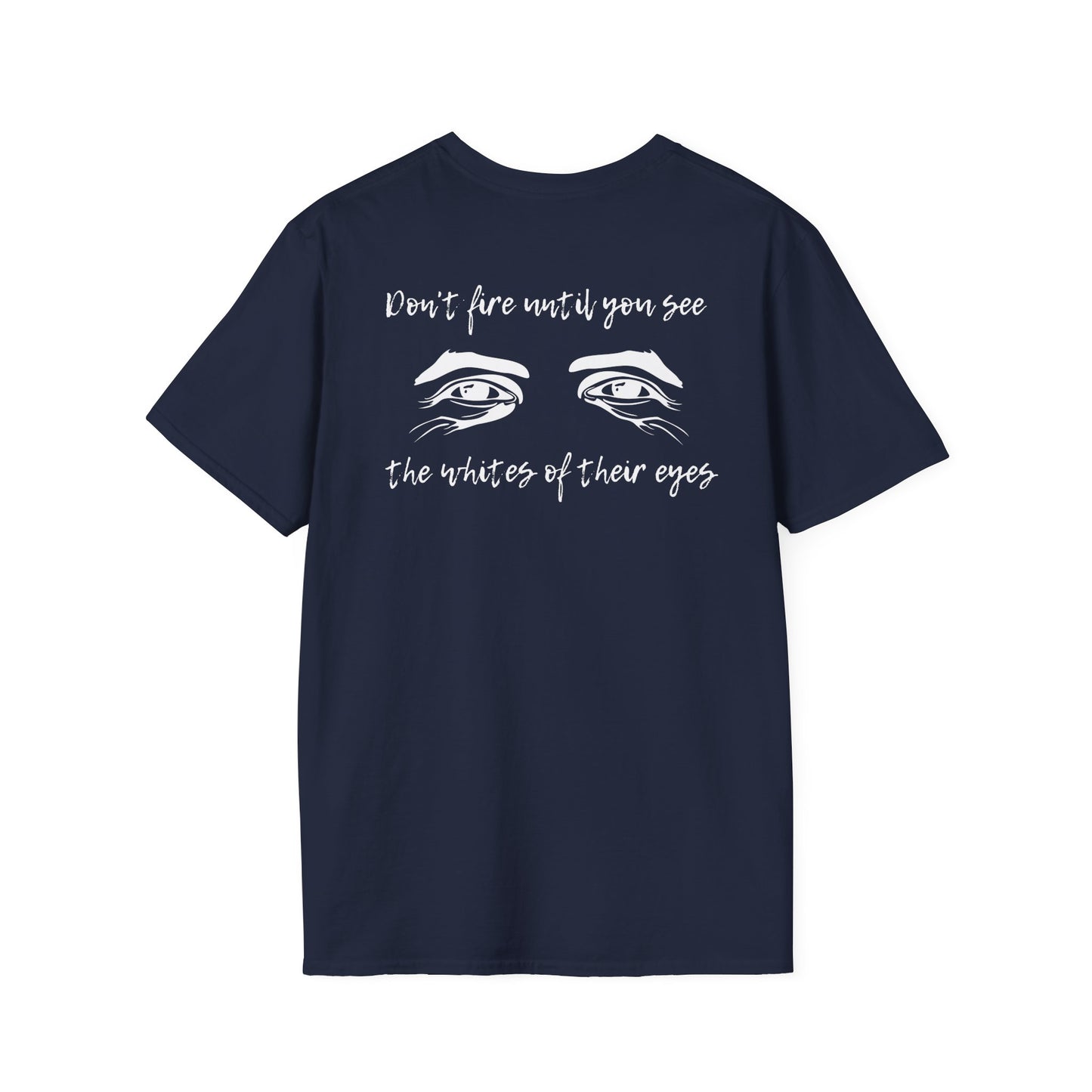 Don't Fire Until You See the Whites of Their Eyes- Men's Softstyle T-Shirt