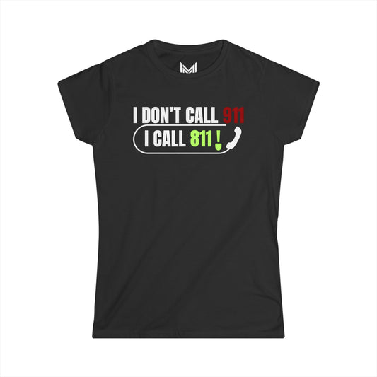 I Don't Call 911, I Call 811- Women's Softstyle Tee