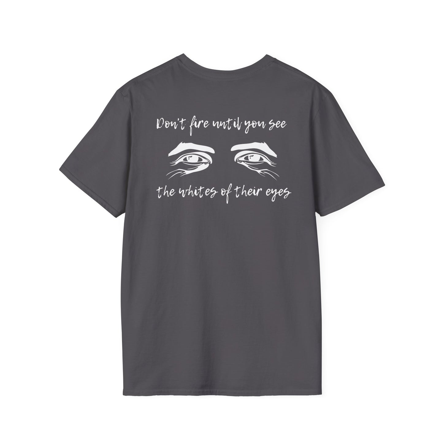 Don't Fire Until You See the Whites of Their Eyes- Men's Softstyle T-Shirt