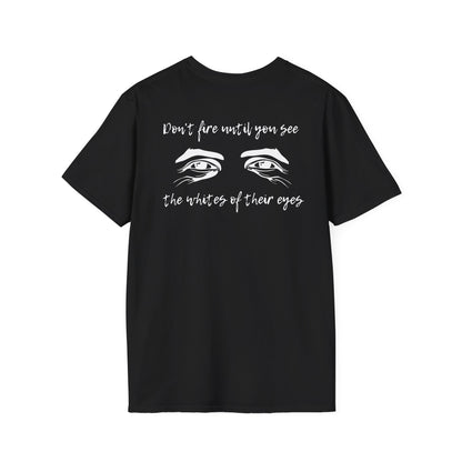 Don't Fire Until You See the Whites of Their Eyes- Men's Softstyle T-Shirt