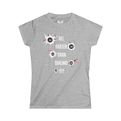 All Faster Than Dialing 911- Women's Softstyle Tee