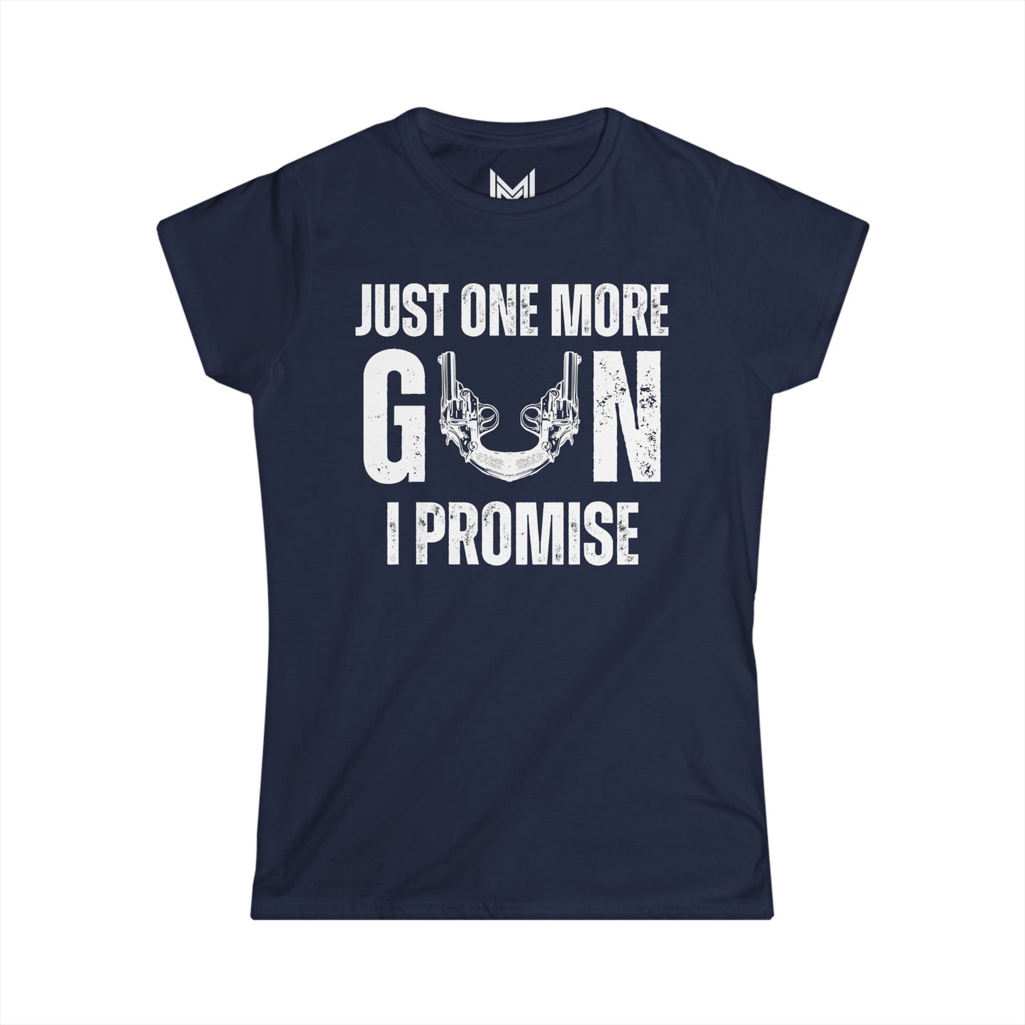 Just one more gun I promise- Women's Softstyle Tee