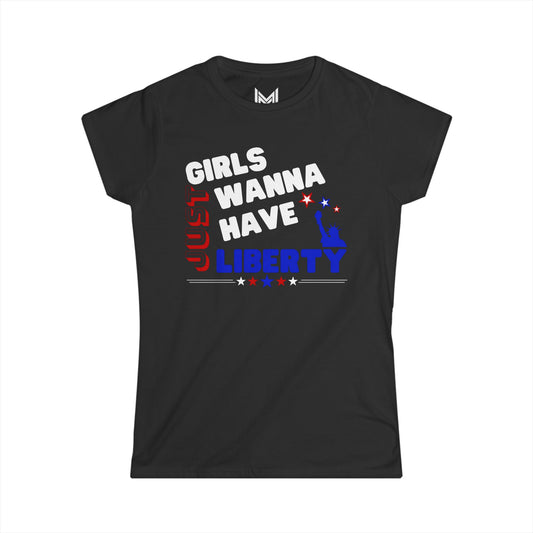 Girls Just Wanna Have Liberty- Women's Softstyle Tee