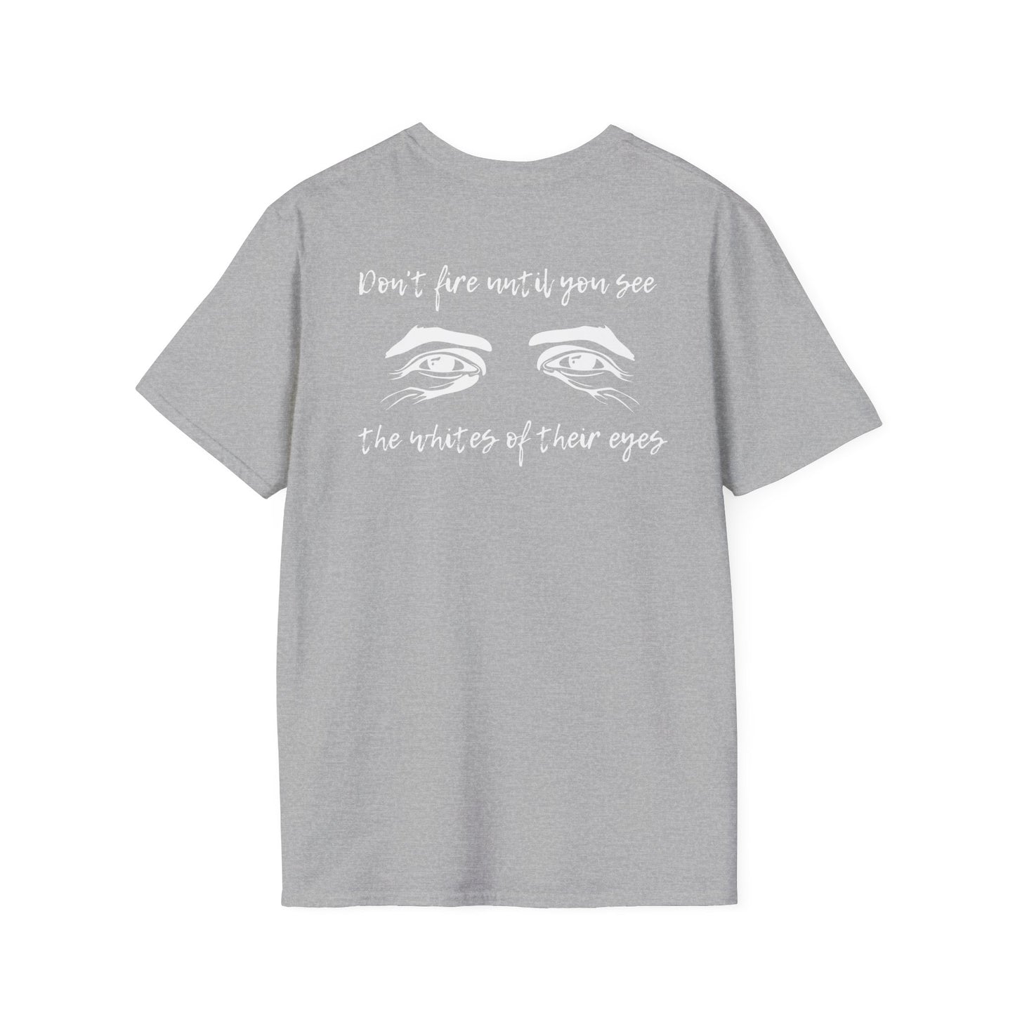 Don't Fire Until You See the Whites of Their Eyes- Men's Softstyle T-Shirt