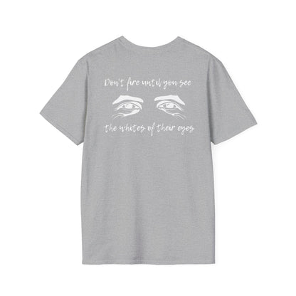 Don't Fire Until You See the Whites of Their Eyes- Men's Softstyle T-Shirt