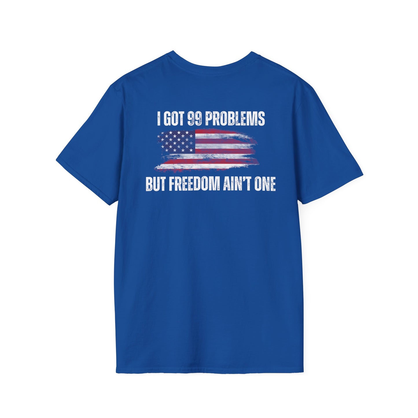 I got 99 problems but freedom ain't one- Men's Softstyle T-Shirt