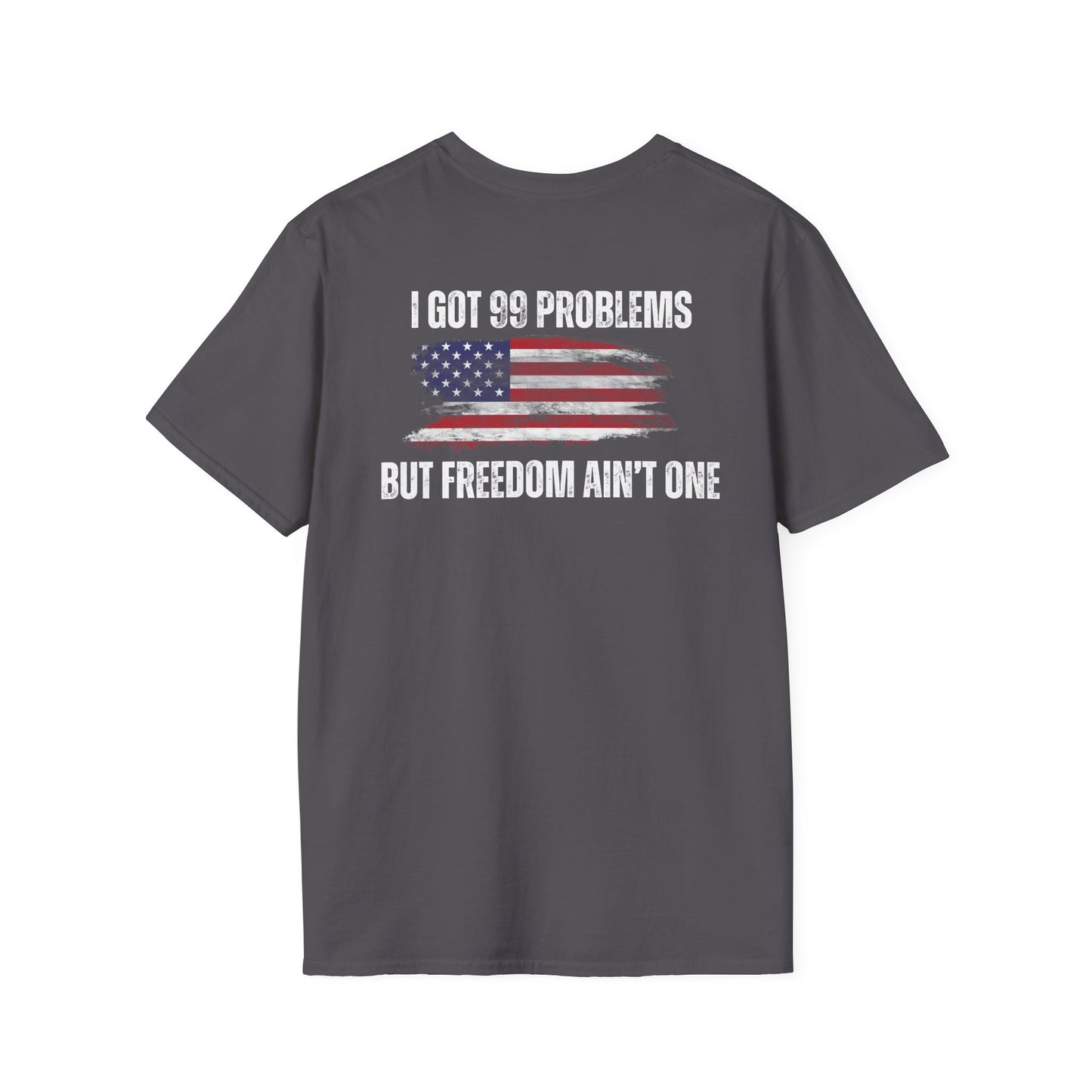 I got 99 problems but freedom ain't one- Men's Softstyle T-Shirt