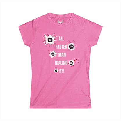 All Faster Than Dialing 911- Women's Softstyle Tee