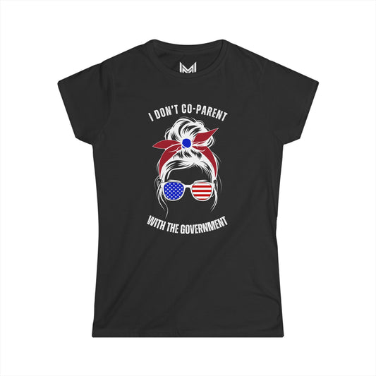 I Don't Co-Parent with the Government- Women's Softstyle Tee